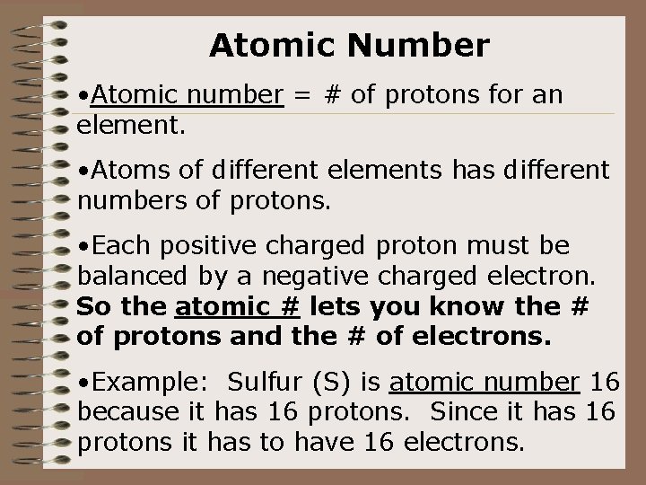 Atomic Number • Atomic number = # of protons for an element. • Atoms