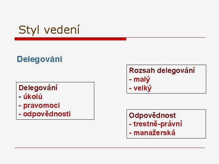 Styl vedení Delegování - úkolů - pravomoci - odpovědnosti Rozsah delegování - malý -