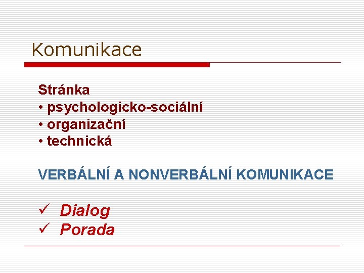 Komunikace Stránka • psychologicko-sociální • organizační • technická VERBÁLNÍ A NONVERBÁLNÍ KOMUNIKACE ü Dialog