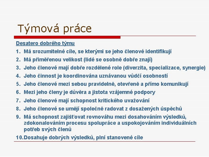 Týmová práce Desatero dobrého týmu 1. Má srozumitelné cíle, se kterými se jeho členové