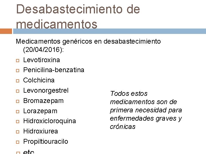 Desabastecimiento de medicamentos Medicamentos genéricos en desabastecimiento (20/04/2016): Levotiroxina Penicilina-benzatina Colchicina Levonorgestrel Todos estos