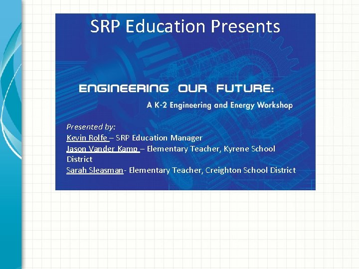SRP Education Presents Presented by: Kevin Rolfe – SRP Education Manager Jason Vander Kamp