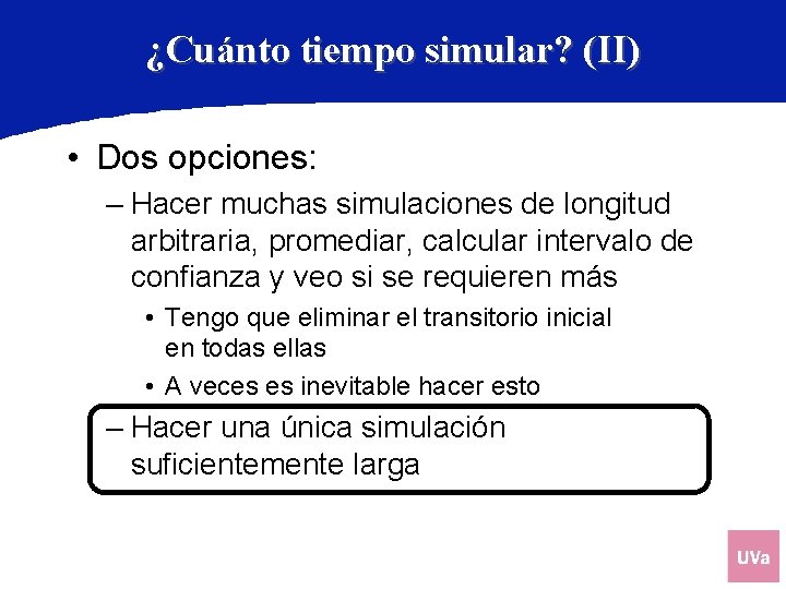 ¿Cuánto tiempo simular? (II) • Dos opciones: – Hacer muchas simulaciones de longitud arbitraria,