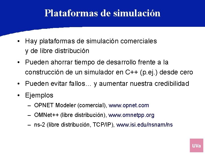 Plataformas de simulación • Hay plataformas de simulación comerciales y de libre distribución •