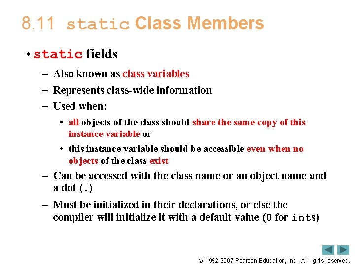 8. 11 static Class Members • static fields – Also known as class variables