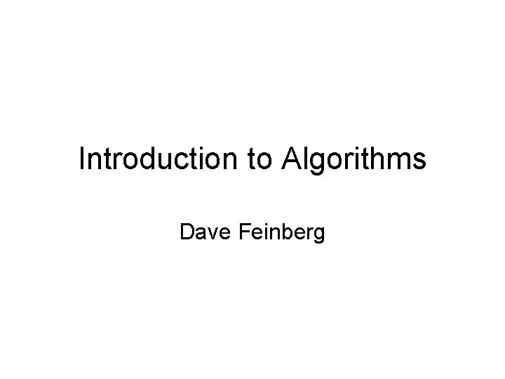 Introduction to Algorithms Dave Feinberg 