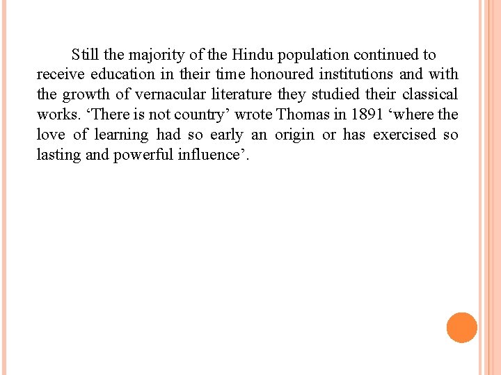 Still the majority of the Hindu population continued to receive education in their time