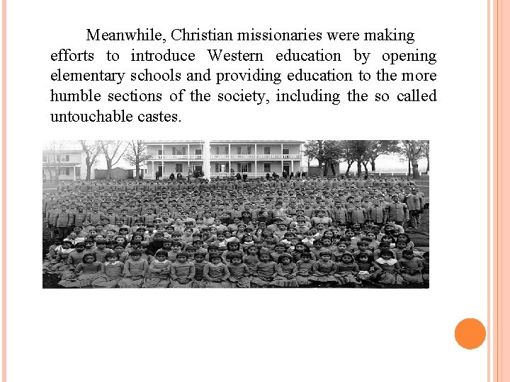 Meanwhile, Christian missionaries were making efforts to introduce Western education by opening elementary schools