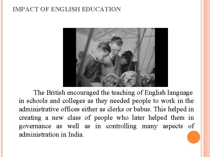 IMPACT OF ENGLISH EDUCATION The British encouraged the teaching of English language in schools