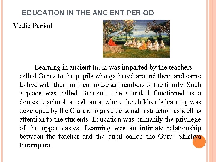 EDUCATION IN THE ANCIENT PERIOD Vedic Period Learning in ancient India was imparted by