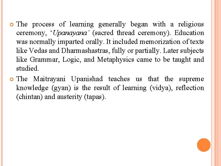 The process of learning generally began with a religious ceremony, ‘Upanayana’ (sacred thread ceremony).