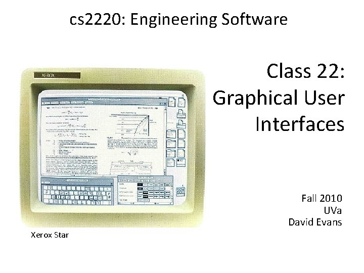 cs 2220: Engineering Software Class 22: Graphical User Interfaces Fall 2010 UVa David Evans