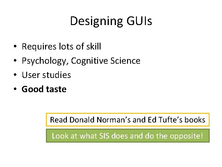 Designing GUIs • • Requires lots of skill Psychology, Cognitive Science User studies Good