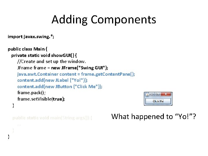 Adding Components import javax. swing. *; public class Main { private static void show.
