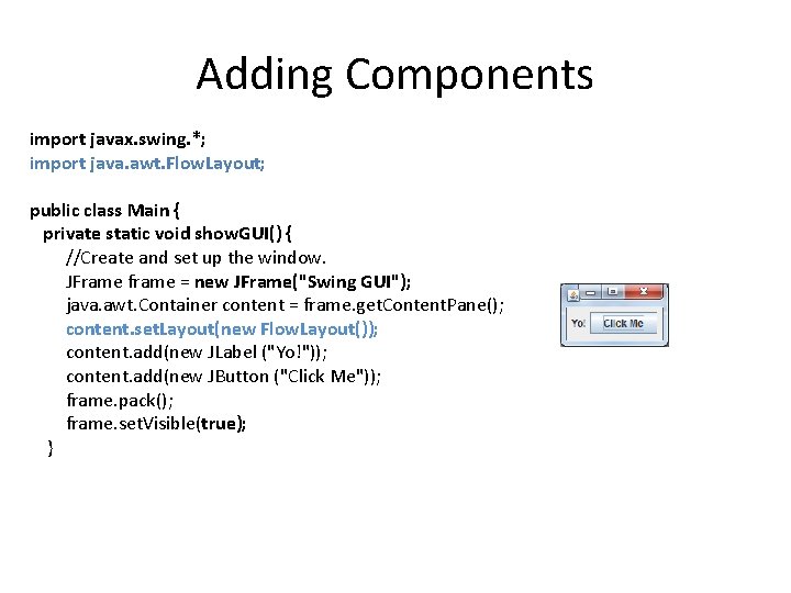 Adding Components import javax. swing. *; import java. awt. Flow. Layout; public class Main