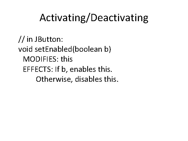 Activating/Deactivating // in JButton: void set. Enabled(boolean b) MODIFIES: this EFFECTS: If b, enables