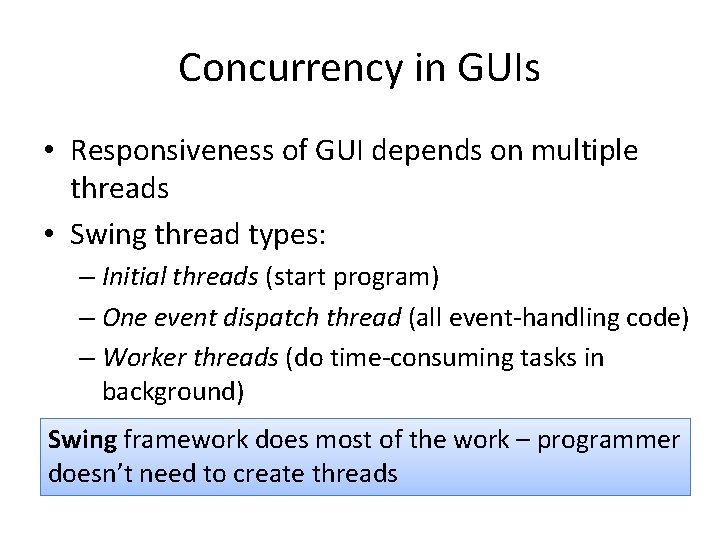 Concurrency in GUIs • Responsiveness of GUI depends on multiple threads • Swing thread