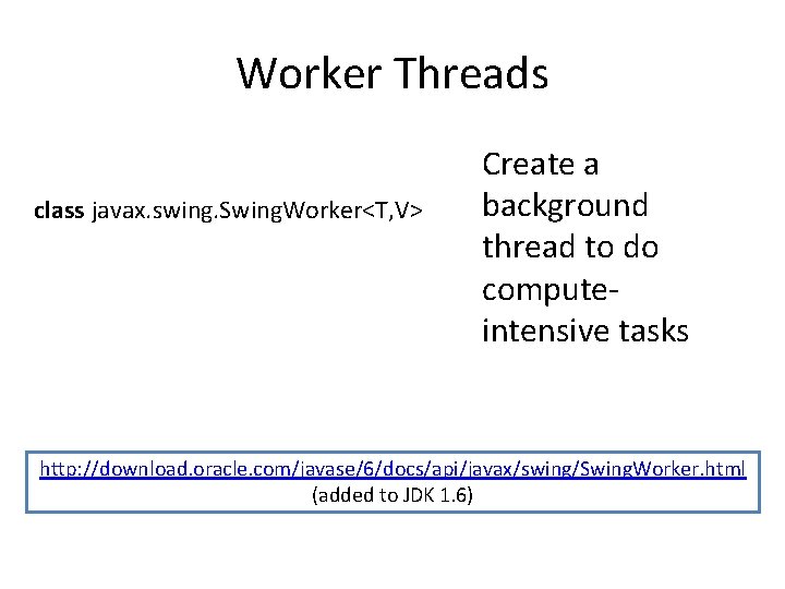 Worker Threads class javax. swing. Swing. Worker<T, V> Create a background thread to do