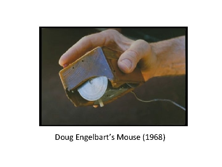 Doug Engelbart’s Mouse (1968) 