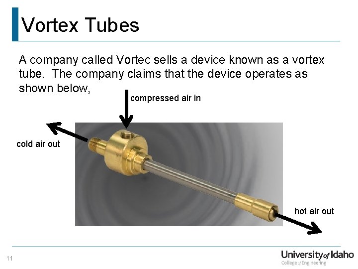 Vortex Tubes A company called Vortec sells a device known as a vortex tube.