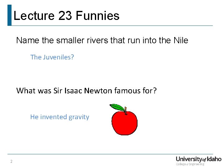 Lecture 23 Funnies Name the smaller rivers that run into the Nile The Juveniles?
