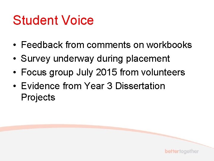 Student Voice • • Feedback from comments on workbooks Survey underway during placement Focus