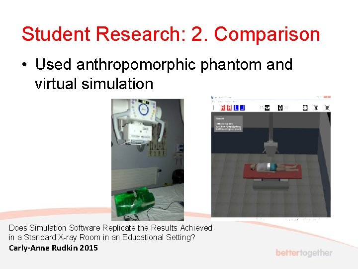 Student Research: 2. Comparison • Used anthropomorphic phantom and virtual simulation Does Simulation Software