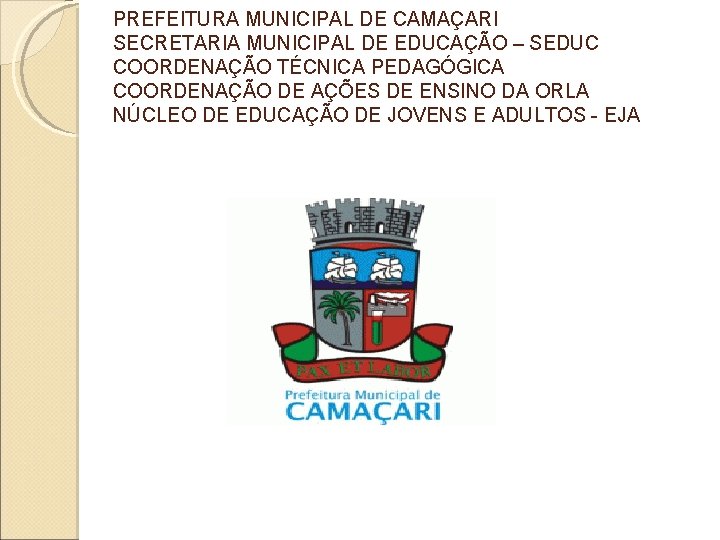 PREFEITURA MUNICIPAL DE CAMAÇARI SECRETARIA MUNICIPAL DE EDUCAÇÃO – SEDUC COORDENAÇÃO TÉCNICA PEDAGÓGICA COORDENAÇÃO