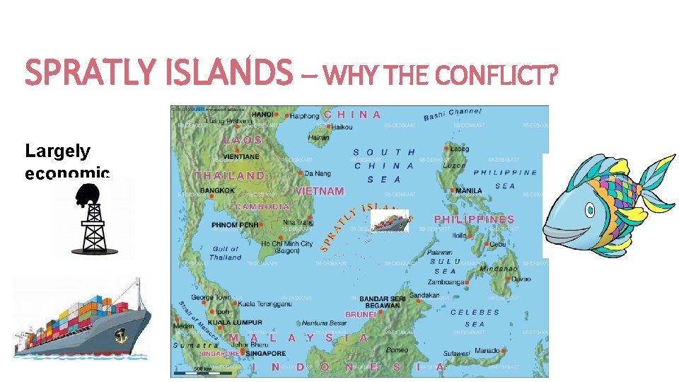 SPRATLY ISLANDS – WHY THE CONFLICT? Largely economic 