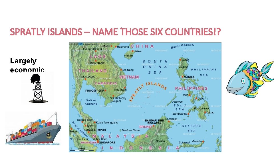 SPRATLY ISLANDS – NAME THOSE SIX COUNTRIES!? Largely economic 