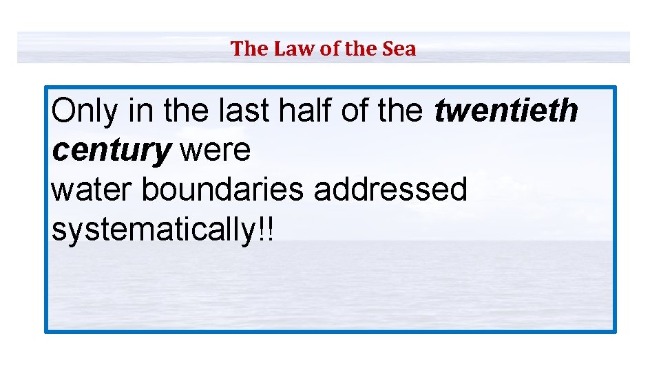 The Law of the Sea Only in the last half of the twentieth century