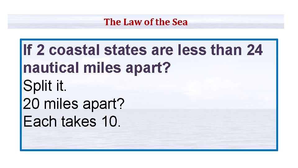 The Law of the Sea If 2 coastal states are less than 24 nautical