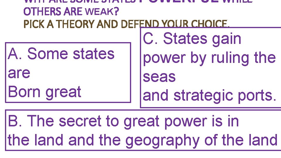 WHY ARE SOME STATES POWERFUL WHILE OTHERS ARE WEAK? PICK A THEORY AND DEFEND