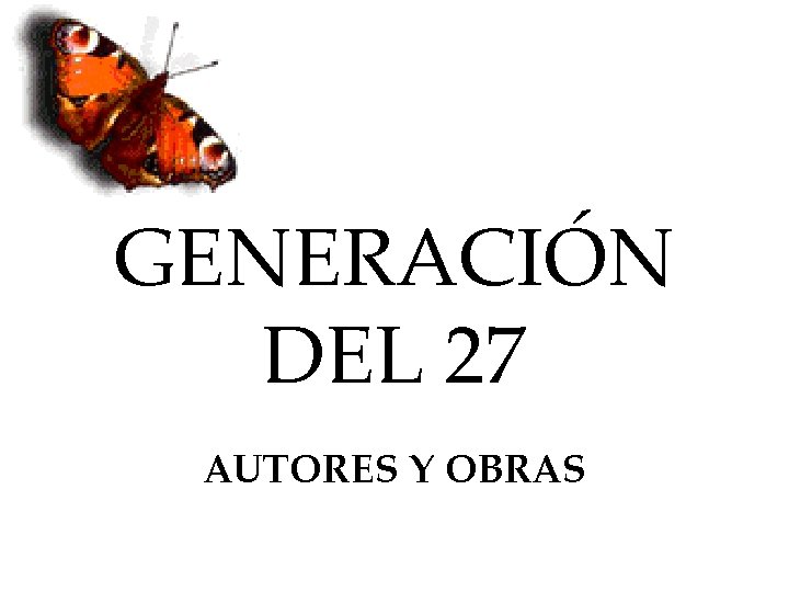 GENERACIÓN DEL 27 AUTORES Y OBRAS 