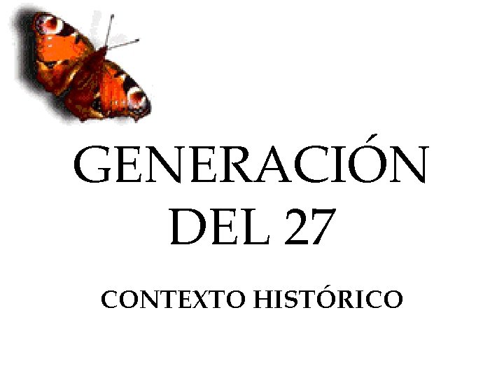 GENERACIÓN DEL 27 CONTEXTO HISTÓRICO 