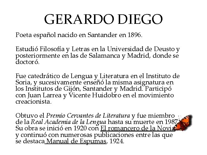 GERARDO DIEGO Poeta español nacido en Santander en 1896. Estudió Filosofía y Letras en