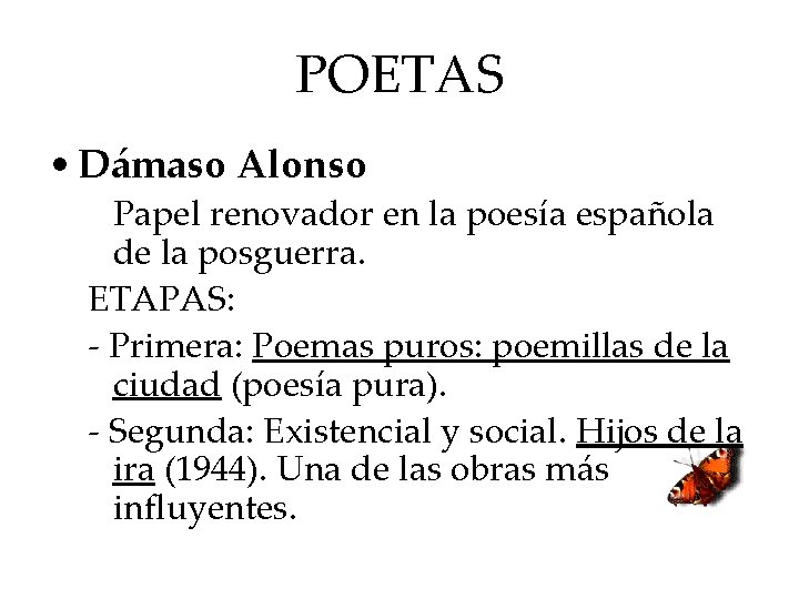 POETAS • Dámaso Alonso Papel renovador en la poesía española de la posguerra. ETAPAS: