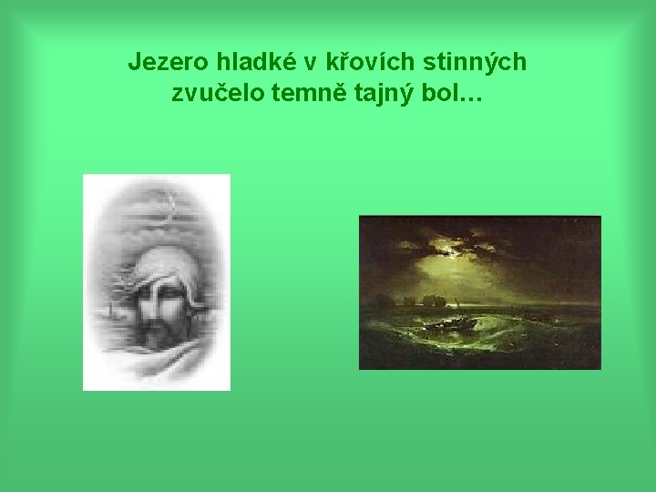 Jezero hladké v křovích stinných zvučelo temně tajný bol… 