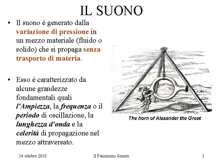 IL SUONO • Il suono è generato dalla variazione di pressione in un mezzo
