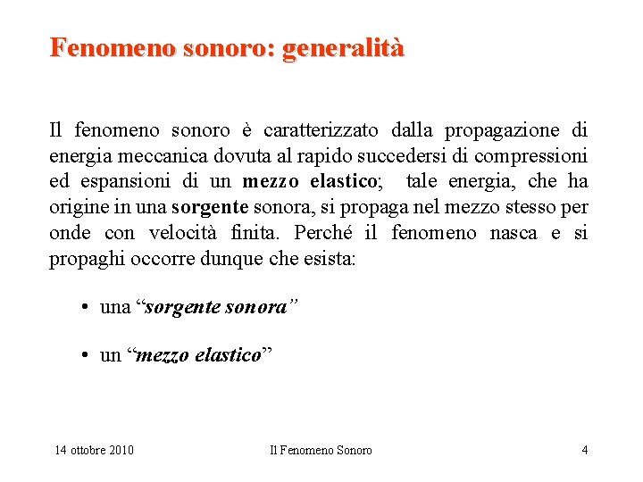 Fenomeno sonoro: generalità Il fenomeno sonoro è caratterizzato dalla propagazione di energia meccanica dovuta