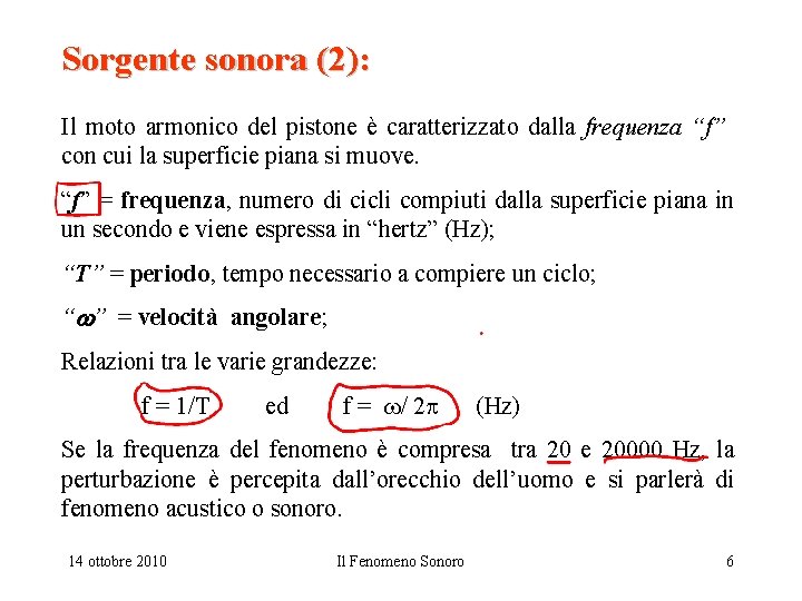 Sorgente sonora (2): Il moto armonico del pistone è caratterizzato dalla frequenza “f” con