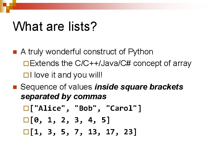 What are lists? n n A truly wonderful construct of Python ¨ Extends the