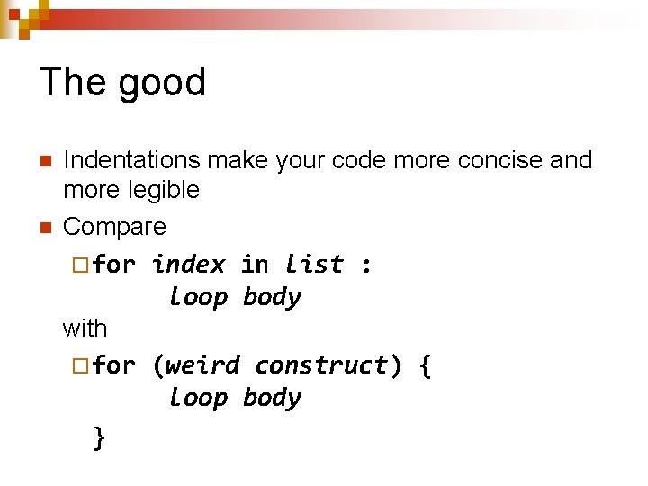 The good n n Indentations make your code more concise and more legible Compare