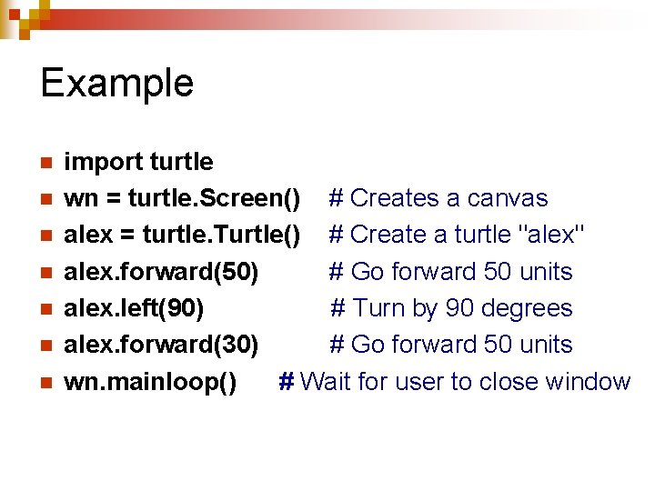 Example n n n n import turtle wn = turtle. Screen() # Creates a