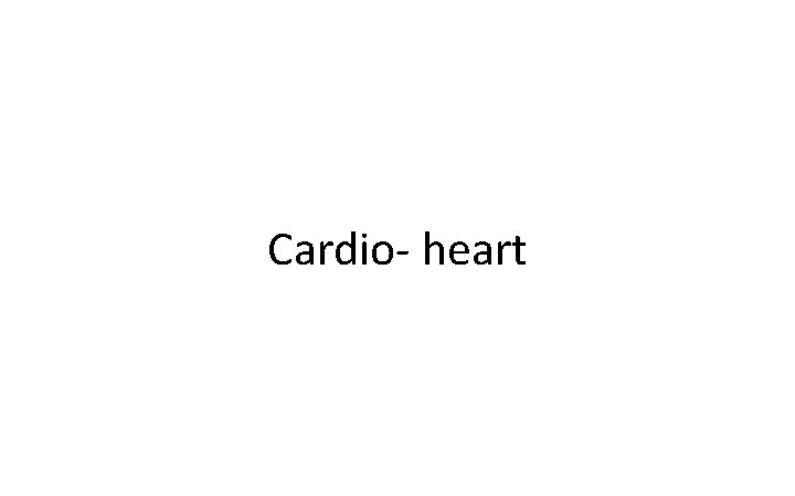 Cardio- heart 
