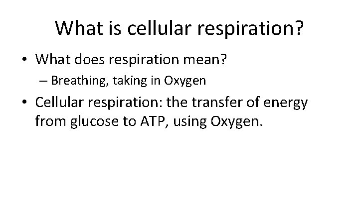 What is cellular respiration? • What does respiration mean? – Breathing, taking in Oxygen