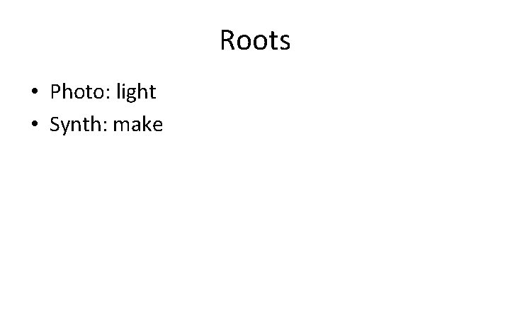 Roots • Photo: light • Synth: make 