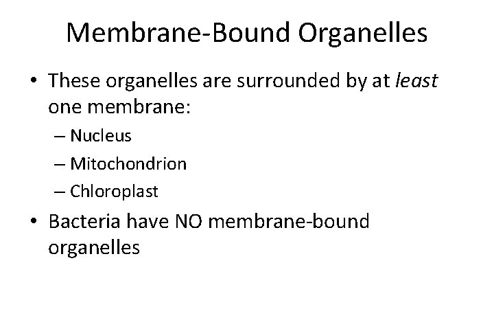 Membrane-Bound Organelles • These organelles are surrounded by at least one membrane: – Nucleus