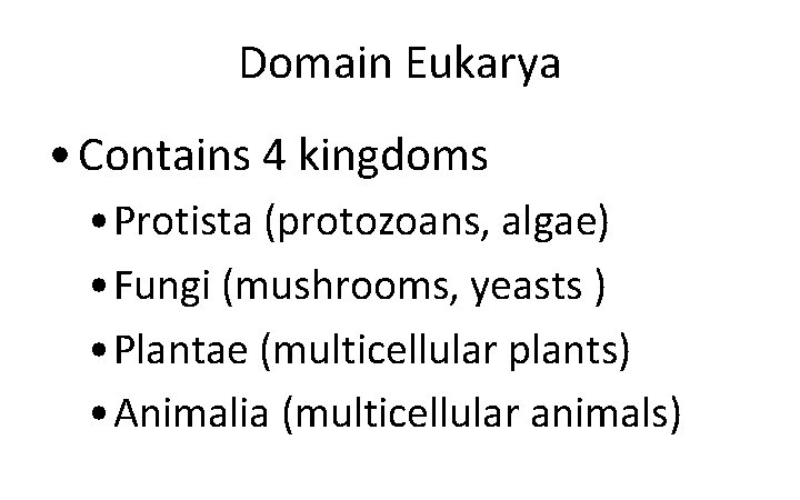 Domain Eukarya • Contains 4 kingdoms • Protista (protozoans, algae) • Fungi (mushrooms, yeasts