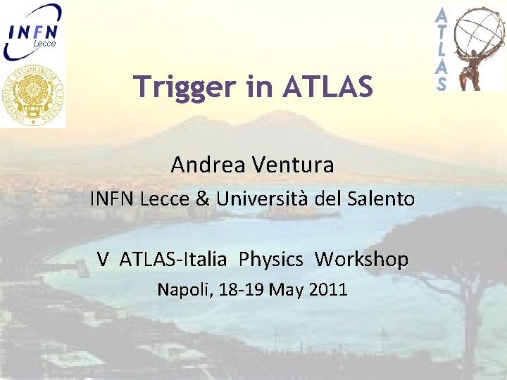 Lecce Trigger in ATLAS Andrea Ventura INFN Lecce & Università del Salento V ATLAS-Italia